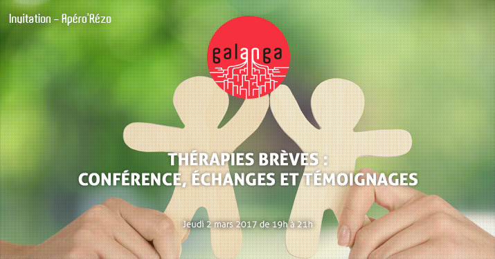 Galanga - Apéro'Rézo - Thérapies brèves : Conférence Echanges et Témoignages - Jeudi 2 mars 2017