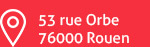 53 rue Orbe - 76000 Rouen